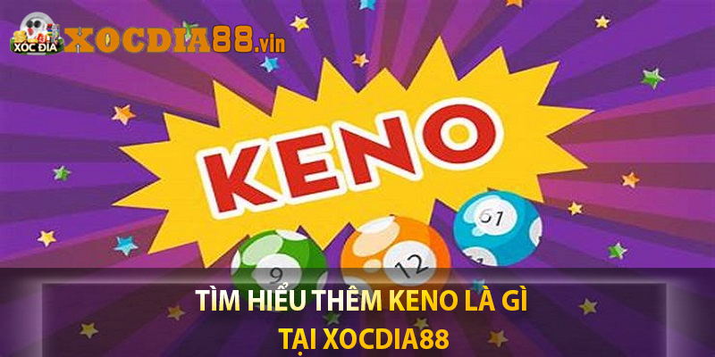Tìm hiểu thêm Keno là gì tại XOCDIA88