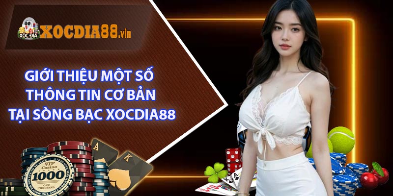 Giới thiệu một số thông tin cơ bản tại sòng bạc XOCDIA88